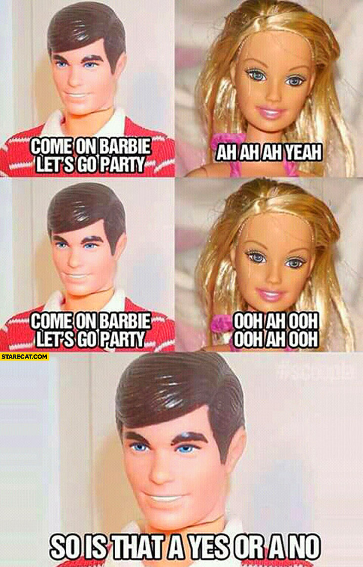 come-on-barbie-lets-go-party-so-is-that-a-yes-or-no.jpg