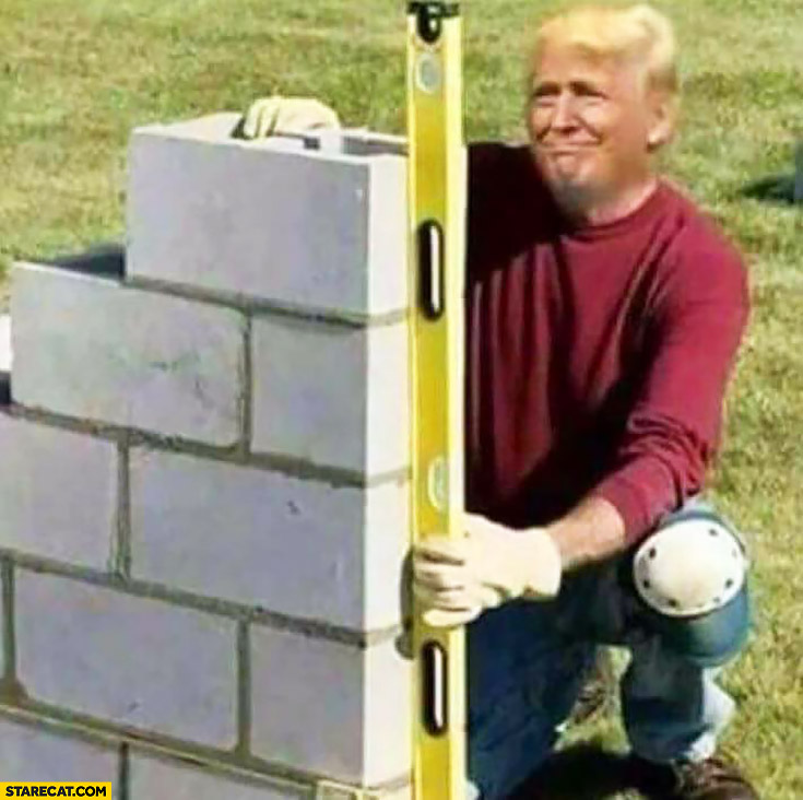 Donald Trump building a wall photoshopped | StareCat.com