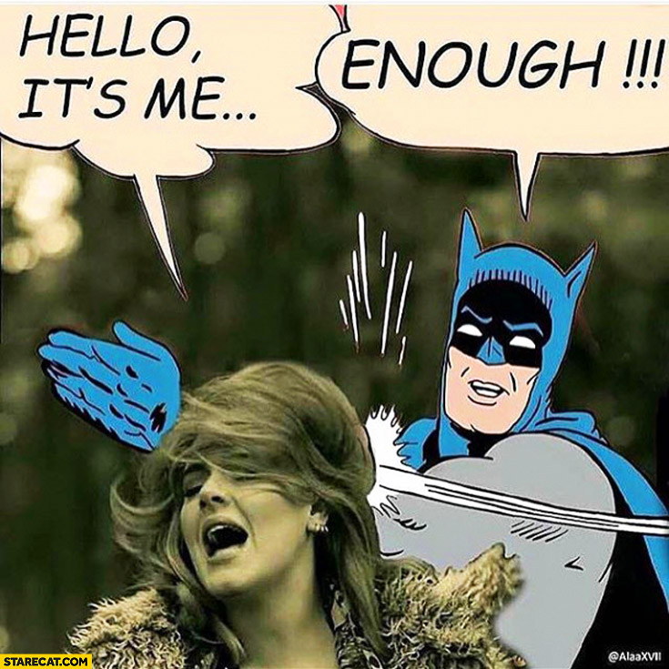 Hello itâ€™s me Adele. Enough Batman meme | StareCat.com