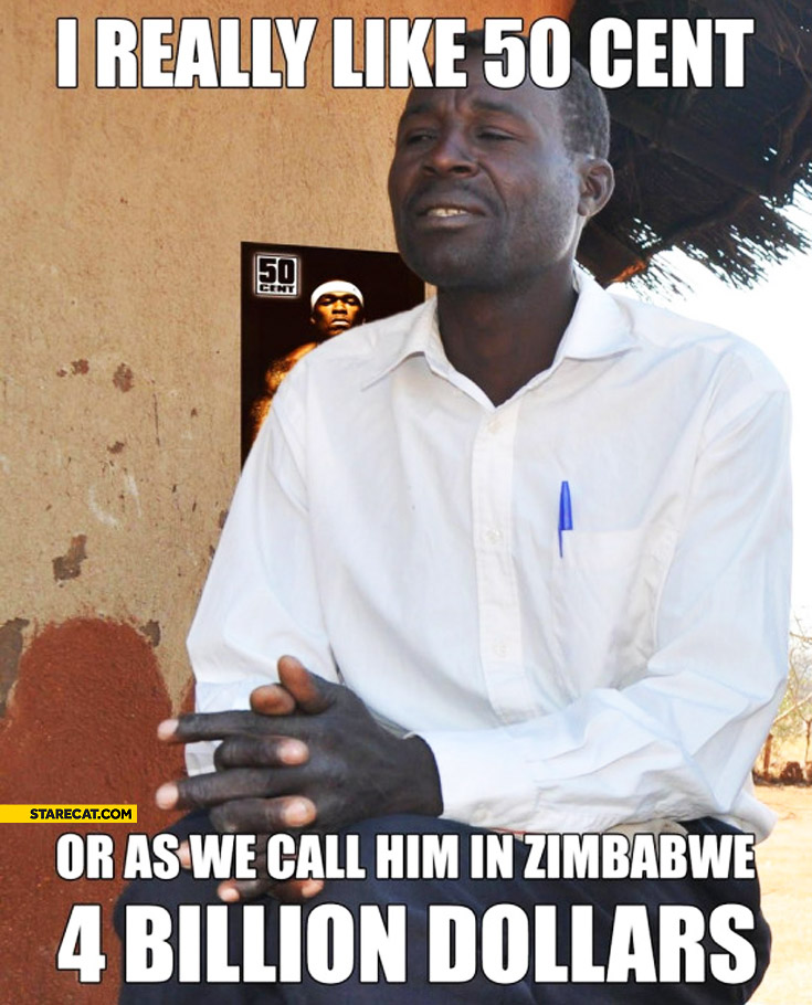 i-really-like-50-cent-or-as-we-call-him-in-zimbabwe-4-billion-dollars.jpg