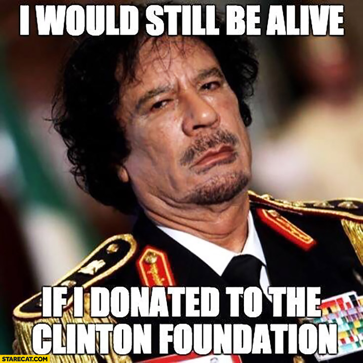 i-would-still-be-alive-if-i-donated-to-the-clinton-foundation-muammar-gaddafi.jpg