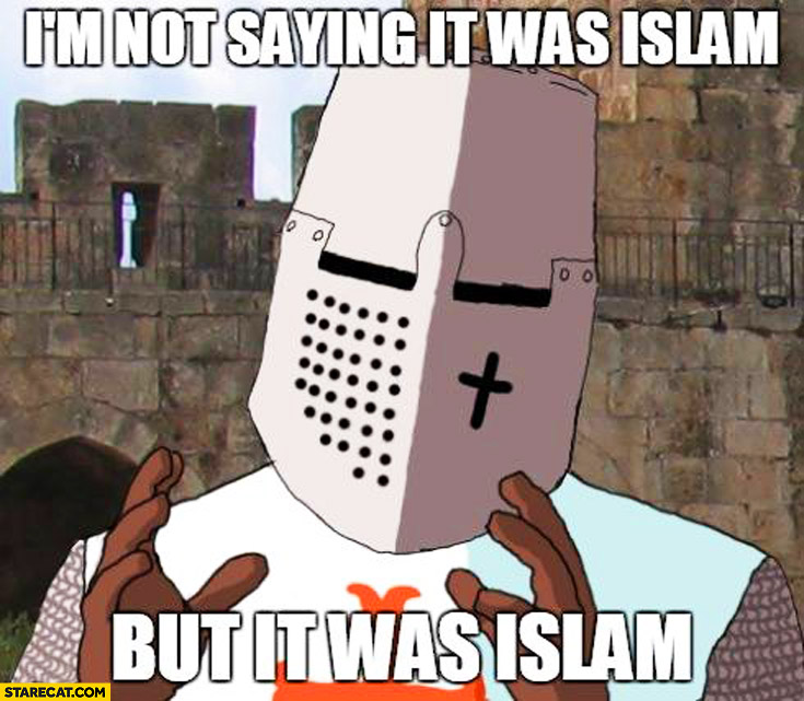 im-not-saying-it-was-islam-but-it-was-islam-knight-meme-paris-terrorist-attack.jpg