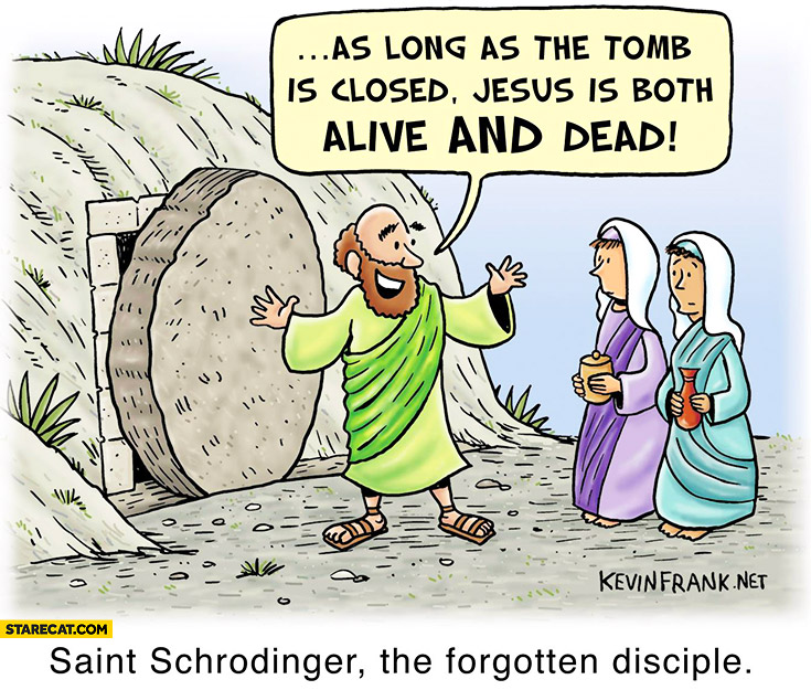 saint-schrodinger-as-long-as-the-tomb-is-closed-jesus-is-both-dead-and-alive.jpg