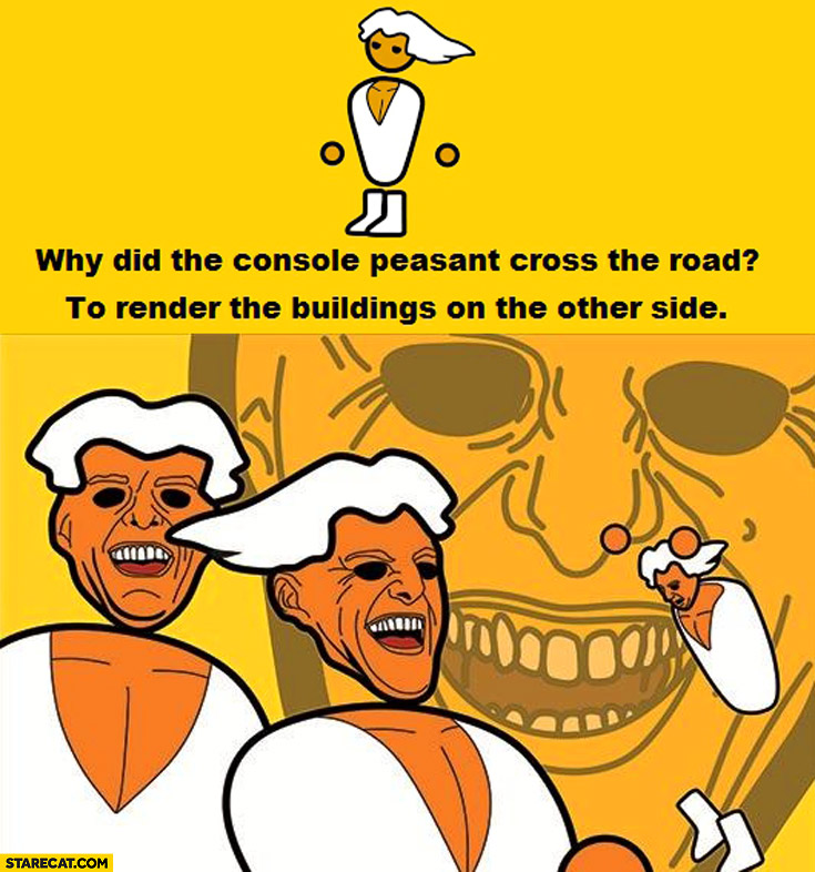 why-did-the-console-peasant-cross-the-road-to-render-the-buildings-on-the-other-side.jpg