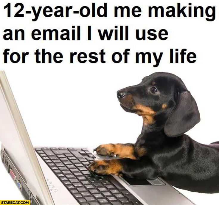 12-year-old me making an e-mail address login username I will use for the rest of my life dog