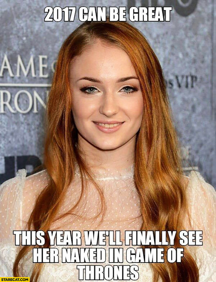2017 can be great, this year we’ll finally see her naked in Game of Thrones Sansa Stark