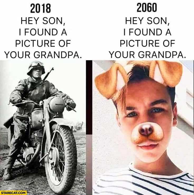 2018 hey son I found a picture of your grandpa vs 2060 snapchat dog filter