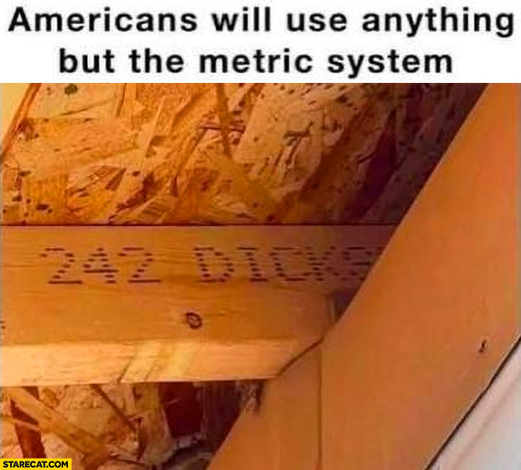 242 dicks Americans will use anything but the metric system