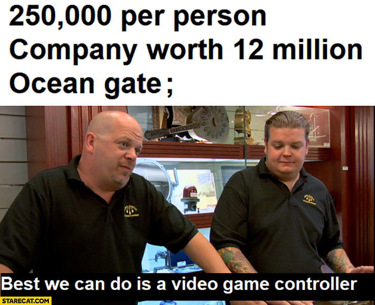 250k per person company worth 12 million oceangate titan best we can do is a videogame controller