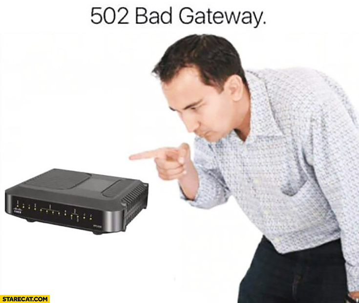 502 bad gateway bad router man pointing