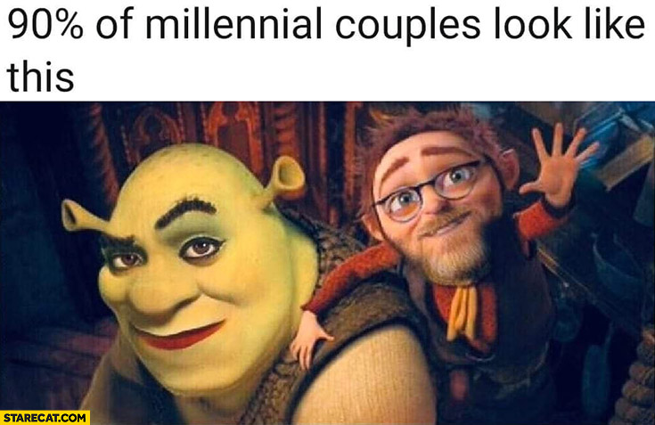 90% percent of millennial couples look like this Shrek with makeup