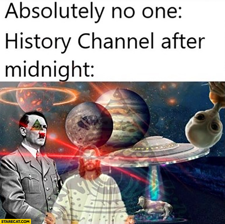 Absolutely no one vs history channel after midnight