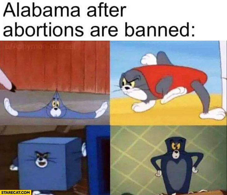 Alabama after abortions are banned weird Tom and Jerry cat cartoon forms