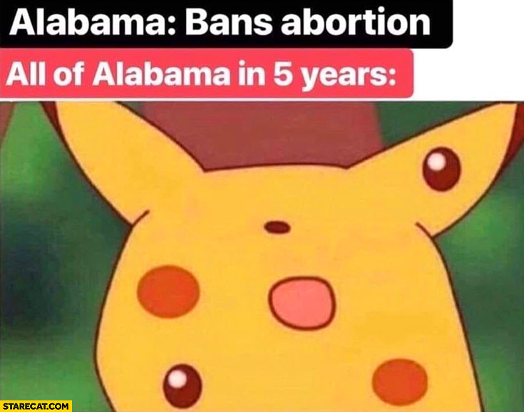 Alabama bans abortion all of Alabama in 5 years Pikachu shocked suprised
