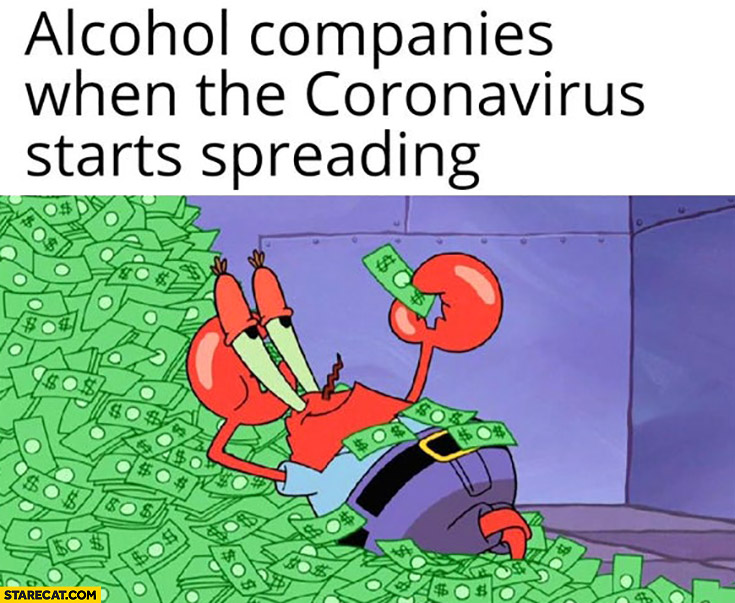 Alcohol companies when the coronavirus starts spreading sleeping on cash Spongebob