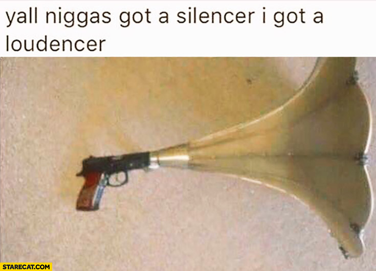 All niggas got a silencer I got a loudencer on a gun