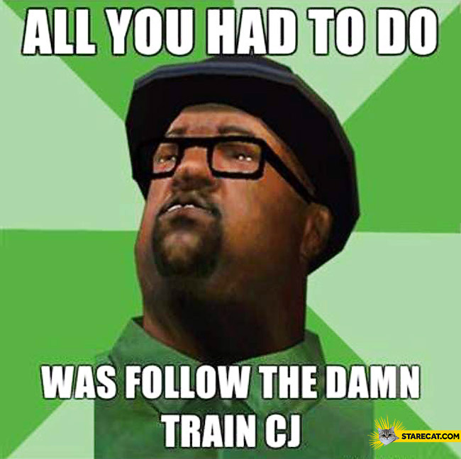 All you had to do was to follow the damn train CJ