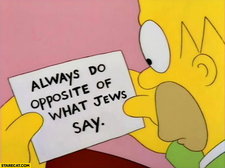 Always do opposite of what jews say The Simpsons