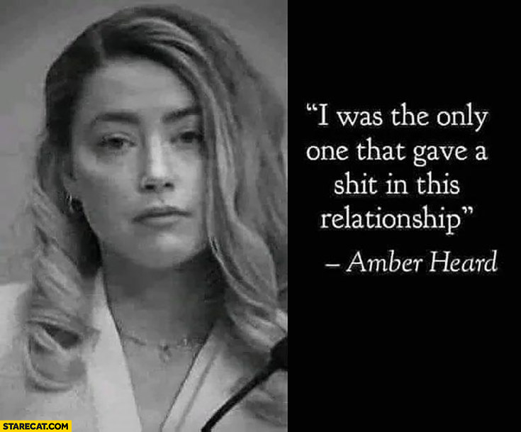 Amber Heard quote I was the only one that gave a shit in this relationship