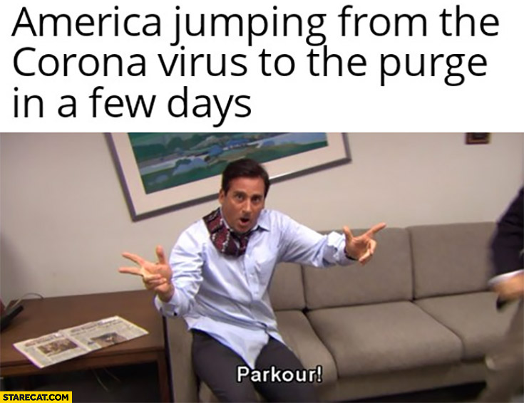 America jumping from the corona virus to the purge in a few days parkour the office