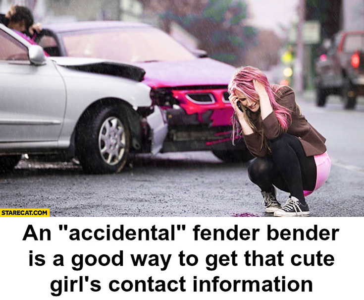 An accidental fender bender is a good way to get that cute girl’s contact information