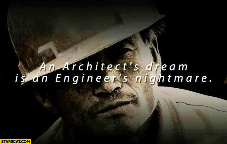An architect’s dream is an engineer’s nightmare