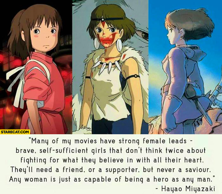 Any woman is just as capable of being a hero as any man Hayao Miyazaki