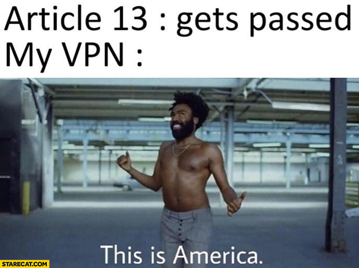 Article 13 gets passed my VPN this is America