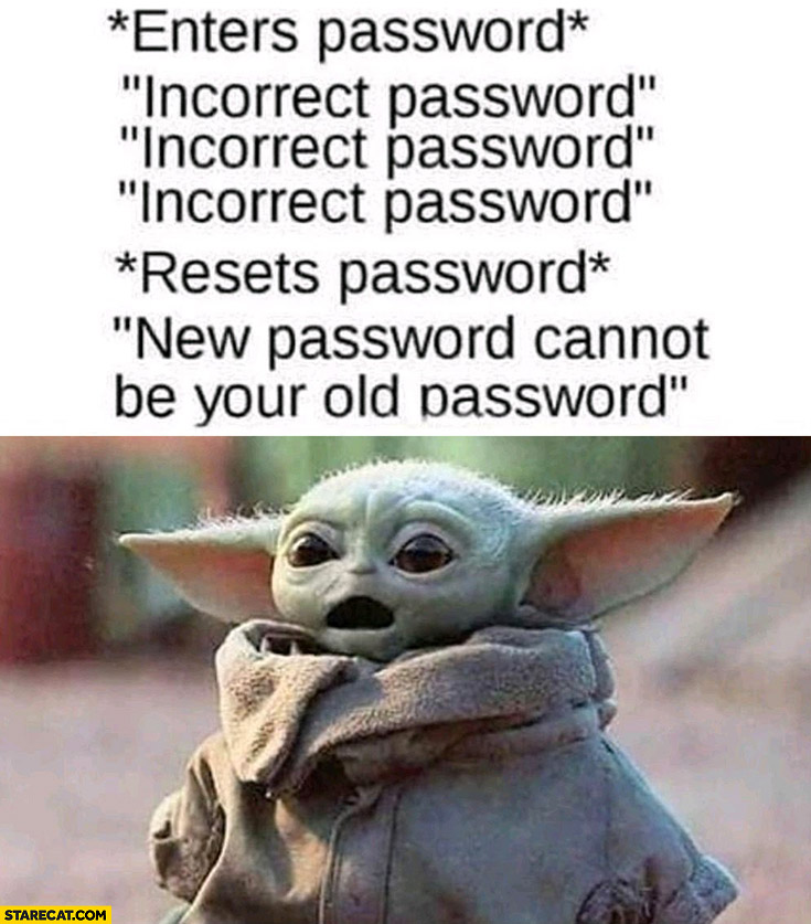 Baby Yoda enters password, incorrect, resets password, new password cannot be your old password
