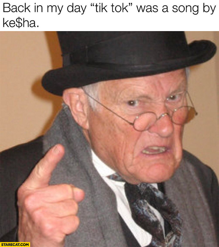 Back in my day tik tok was a song by Kesha