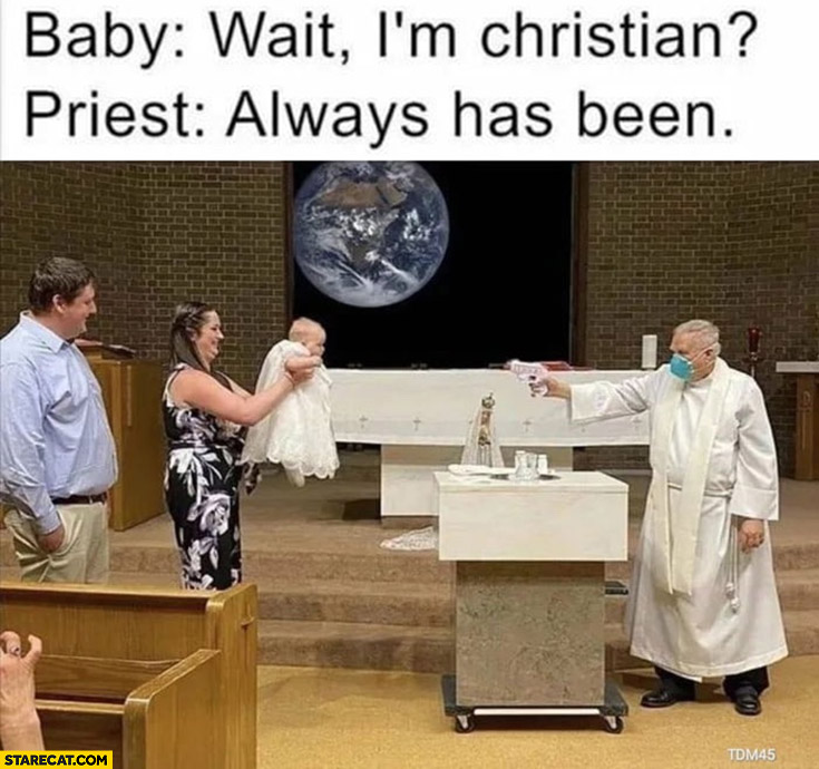 Baptism baby wait I’m Christian? Priest: always has been