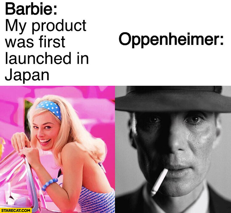 Barbie: my product was first launched in Japan, Oppenheimer the same