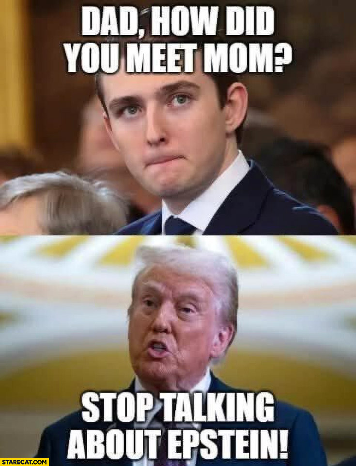 Baron Trump: dad how did you meet mom? Stop talking about Epstein