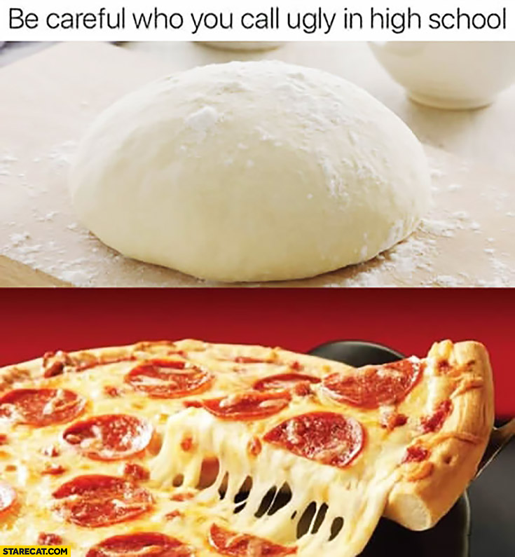 Be careful who you call ugly in school pizza dough