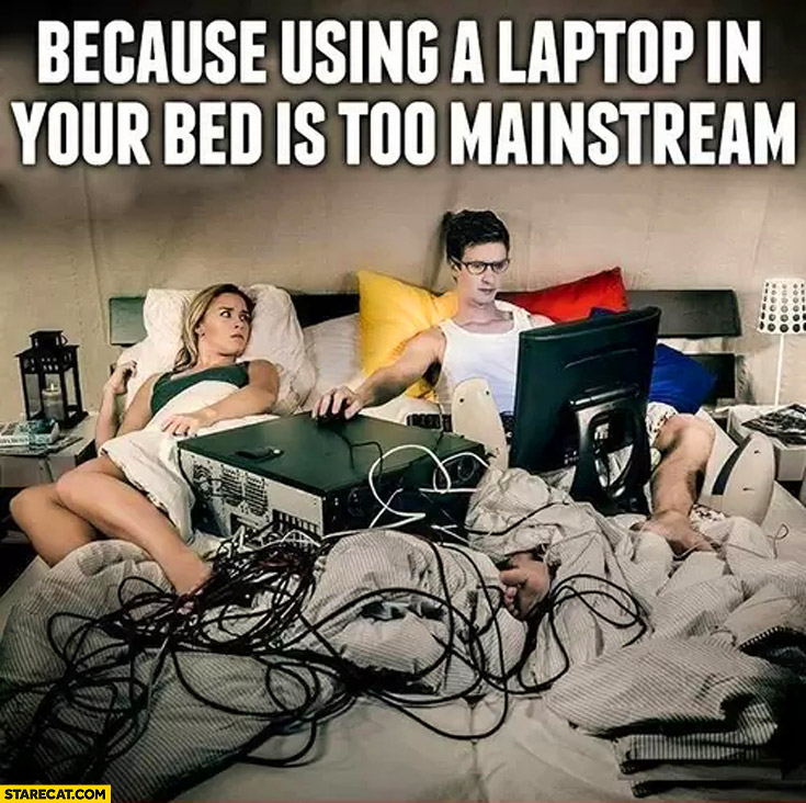 Because using laptop in bed is too mainstream