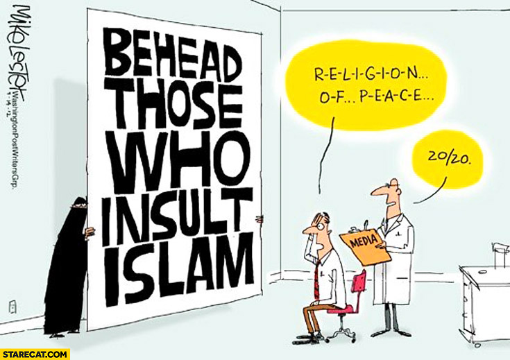 Behead those who insult islam. Religion of peace 20/20 vision