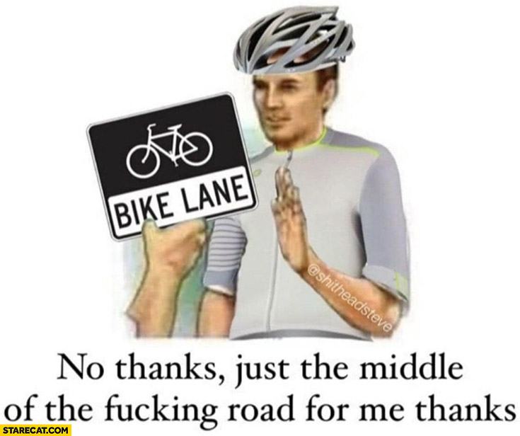Bike lane cyclist no thanks just the middle of the road for me
