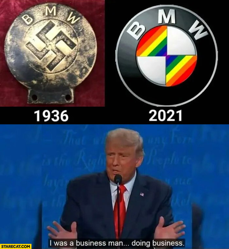 BMW 1936 vs 2021 nazi LGBT Trump I was a business man doing business