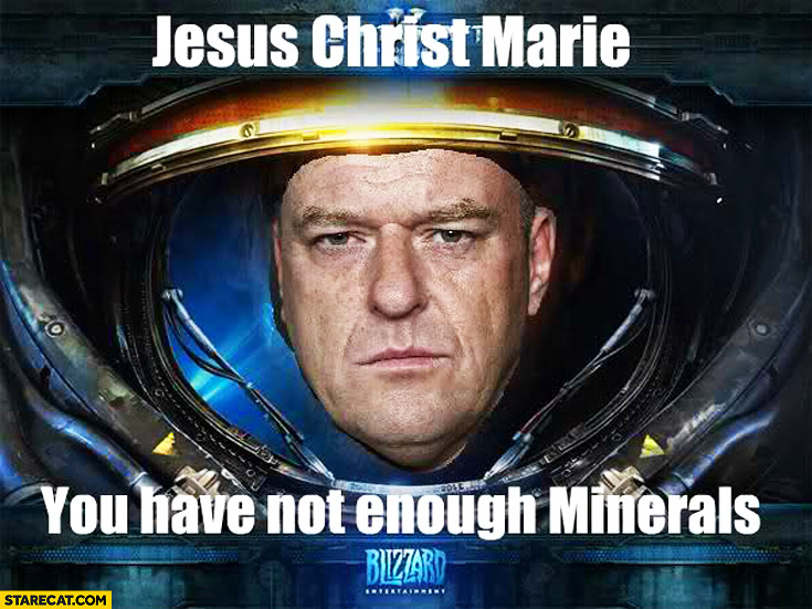 Breaking Bad Starcraft Jesus Christ Marie you have not enough minerals