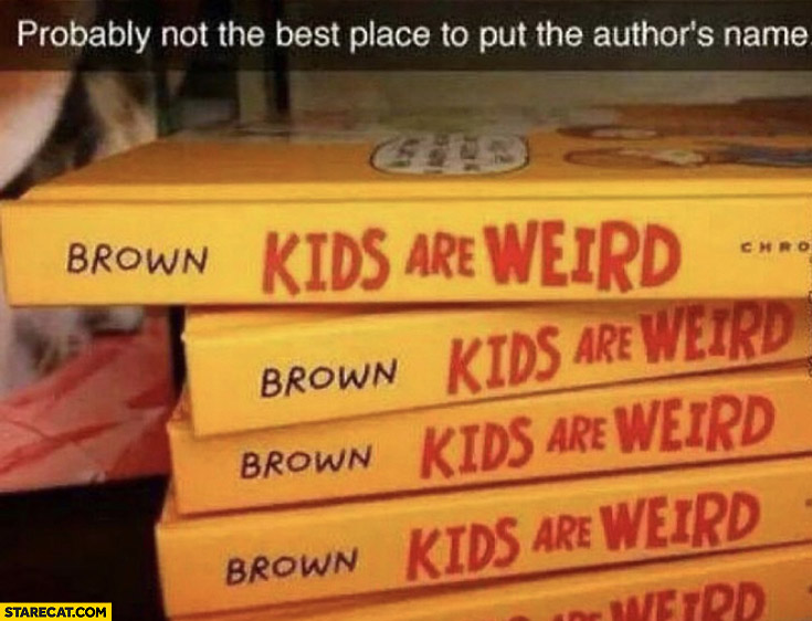Brown kids are weird book probably not the best place to put the authors name