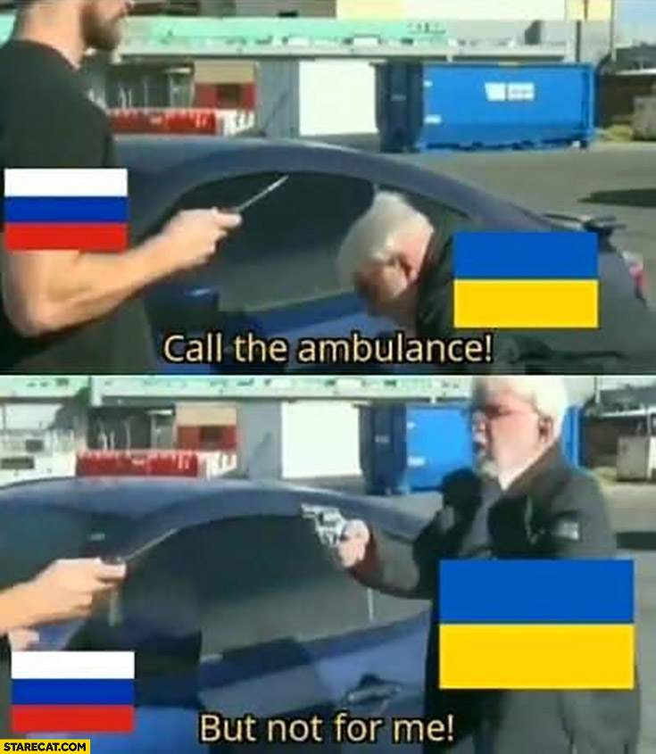 Call the ambulance but not for me Russia Ukraine