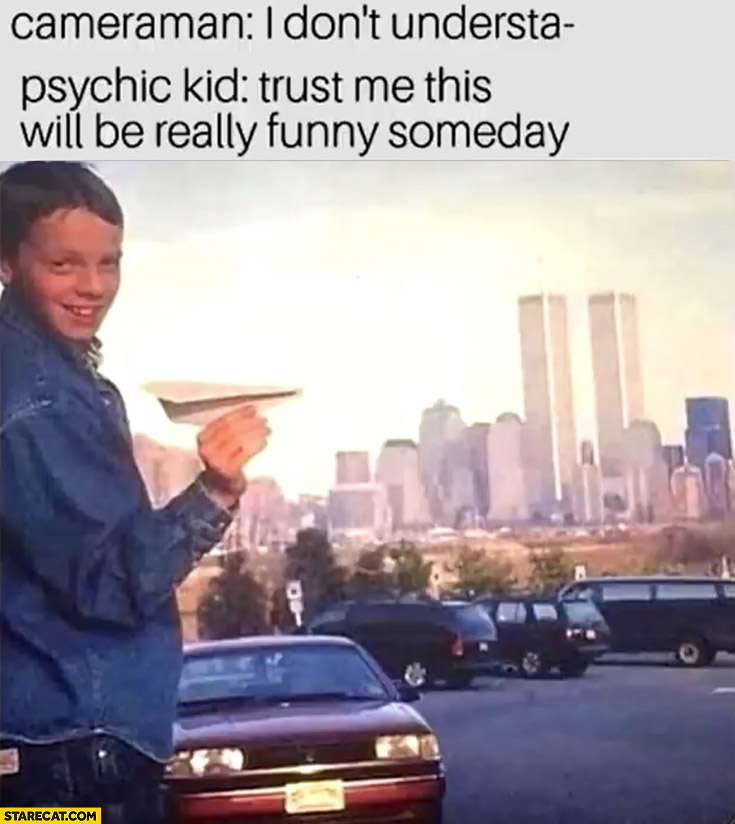 Cameraman I don’t understand, psychic kid: trust me this will be really funny someday paper plane WTC world trade center