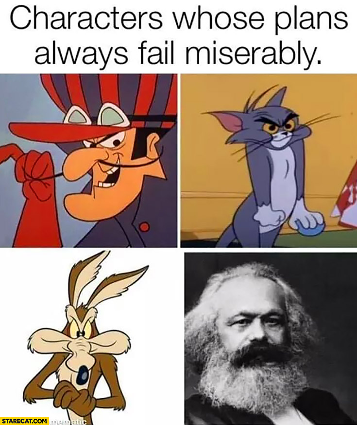 Characters whose plans always fail miserably Karl Marx