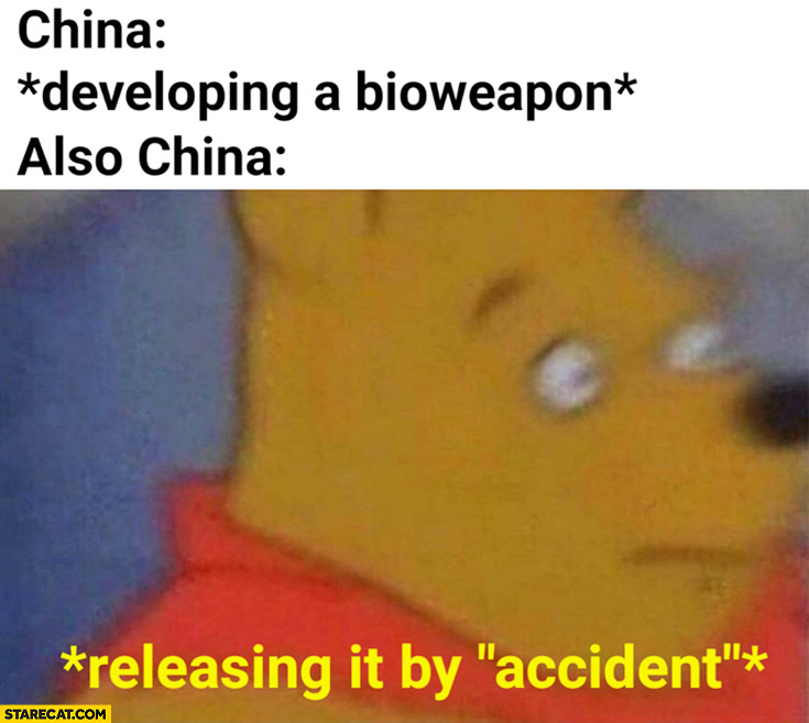 China: developing a bioweapon, also China: releasing it by accident Corona virus Winnie the pooh