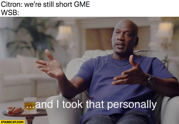 Citron: we’re still short GME, WSB: and I took that personally Michael Jordan wallstreetbets
