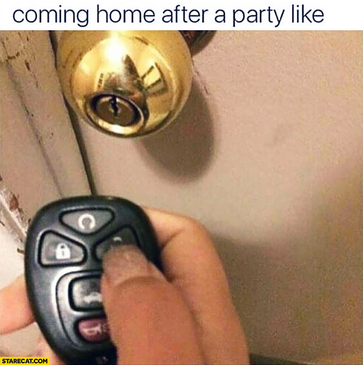 Coming home after a party is like trying to unlock door with a car key