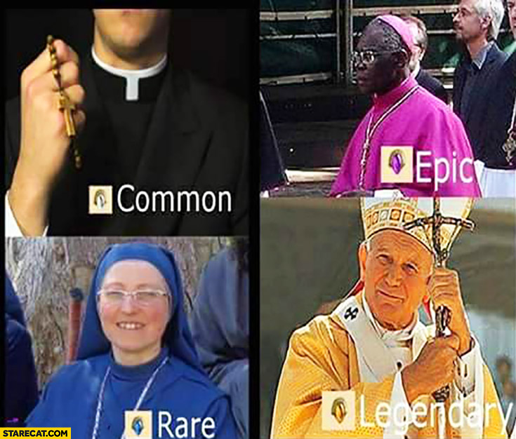 Common priest, epic bishop, legendary pope