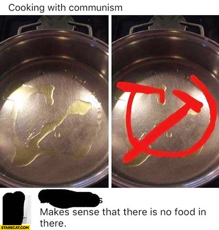 Cooking with communism, makes sense there is no food in there