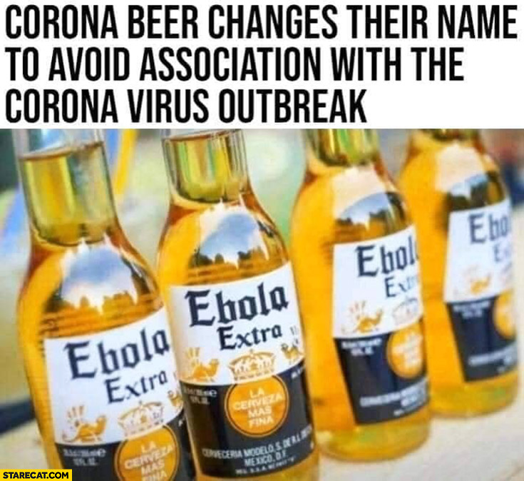 Corona Beer changes their name to Ebola Extra to avoid association with the Corona virus outbreak