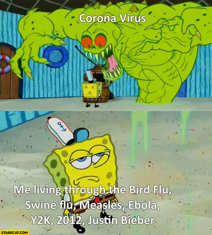 Corona virus vs me living through bird flu, swine flu, measles, ebola, y2k Spongebob